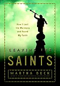 Leaving The Saints How I Lost The Mormons & Found My Faith