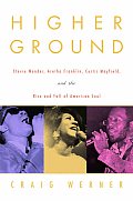 Higher Ground Stevie Wonder Aretha Franklin Curtis Mayfield & the Rise & Fall of American Soul