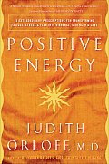 Positive Energy 10 Extraordinary Prescriptions for Transforming Fatigue Stress & Fear into Vibrance Strength & Love