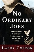 No Ordinary Joes The Extraordinary True Story of Four Submariners in War & Love & Life
