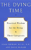 Dying Time Practical Wisdom for the Dying & Their Caregivers