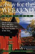 Away for the Weekend: Great Getaways Less Than 200 Miles from New York City for Every Season of the Year