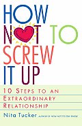 How Not to Screw It Up 10 Steps to an Extraordinary Relationship