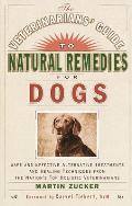 Veterinarians Guide to Natural Remedies for Dogs Safe & Effective Alternative Treatments & Healing Techniques from the Nations Top Holistic