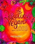Voluptuous Vegan More Than 200 Sinfully Delicious Recipes for Meatless Eggless & Dairy Free Meals