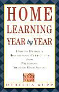 Home Learning Year by Year How to Design a Homeschool Curriculum from Preschool Through High School