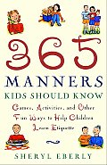 365 Manners Kids Should Know 1st Edition Games Activities & Other Fun Ways to Help Children Learn Etiquette