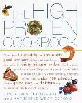 The High-Protein Cookbook: More Than 150 Healthy and Irresistibly Good Low-Carb Dishes That Can Be on the Table in Thirty Minutes or Less.