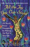 All the Joy You Can Stand: 101 Sacred Power Principles for Making Joy Real in Your Life
