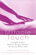 Miracle Touch A Complete Guide to Hands On Therapies That Have the Amazing Ability to Heal