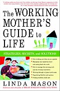 Working Mothers Guide to Life Strategies Secrets & Solutions