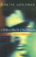 I Was Carlos Castaneda The Afterlife Dia