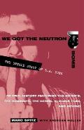 We Got the Neutron Bomb The Untold Story of L A Punk