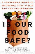 Is Our Food Safe A Consumers Guide to Protecting Your Health & the Environment