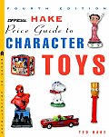Official Hake Price Guide To Character Toy 4th Edition