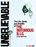 Unbelievable The Life Death & Afterlife of the Notorious B I G