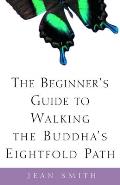 Beginners Guide to Walking the Buddhas Eightfold Path
