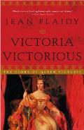 Victoria Victorious: The Story of Queen Victoria: Queens of England 3