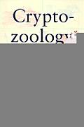 Cryptozoology from A to Z: The Encyclopedia of Loch Monsters, Sasquatch, Chupaca