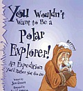 You Wouldn't Want to Be a Polar Explorer (You Wouldn't Want To...)