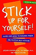 Stick Up for Yourself Every Kids Guide to Personal Power & Positive Self Es