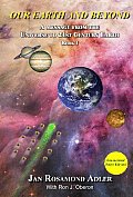 Our Earth & Beyond a Message from the Universe to the 21st Century Earth Book 1