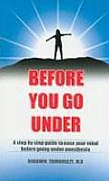 Before You Go Under: A Step by Step Guide to Ease Your Mind Before Going Under Anesthesia
