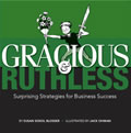 Gracious & Ruthless Surprising Strategies for Business Success