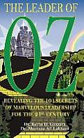 The Leader of OZ: Revealing the 101 Secrets of Marvelous Leadership for the 21st Century