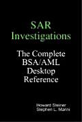SAR Investigations - The Complete BSA/AML Desktop Reference
