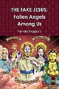 The Fake Jesus: Fallen Angels Among Us