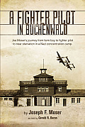 Fighter Pilot in Buchenwald Joe Mosers Journey from Farm Boy to Fighter Pilot to Near Starvation in a Nazi Concentration Camp