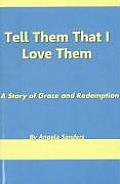 Tell Them That I Love Them: A Story of Grace and Redeption
