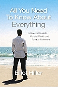 All You Need to Know about Everything: A Practical Guide to Material Wealth and Spiritual Fulfillment