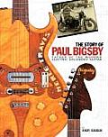 Story of Paul Bigsby The Father of the Modern Electric Solid Body Guitar