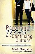 Parenting Teens in a Confusing Culture Answering Parents Most Challenging Questions