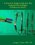 The Practical Study Guide For The Surgical Technologist Certification Exam