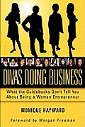 Divas Doing Business: What The Guidebooks Don't Tell You About Being A Woman Entrepreneur