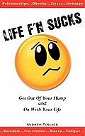 Life F'n Sucks: Get Out of Your Slump and on with Your Life
