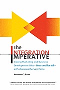 The Integration Imperative: Erasing Marketing and Business Development Silos -- Once and for All -- In Professional Service Firms