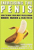 Exercising the Penis: How to Make Your Most Prized Organ Bigger, Harder and Healthier