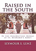 Raised in the South: By the Benedictine Monks at St. Bernard's Abbey