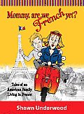 Mommy Are We French Yet Tales of an American Family Living in France