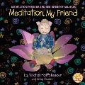 Meditation, My Friend: Meditation for Kids and Beginners of all Ages