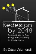 Redesign by 2048: Sustainable Ways to Save Energy, Water, and Money for Existing Homes
