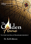Golden Flame The Heart & Soul of Remarkable Leadership