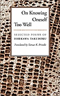 On Knowing Oneself Too Well: Selected Poems of Ishikawa Takuboku