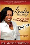 Breaking The Chains, From Worship To Warfare: Surviving The Conflict!