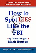 How to Spot Lies Like the FBI: Protect your money, heart, and sanity using proven tips.