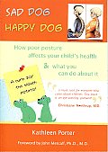 Sad Dog Happy Dog How Poor Posture Affects Your Childs Health & What You Can Do about It